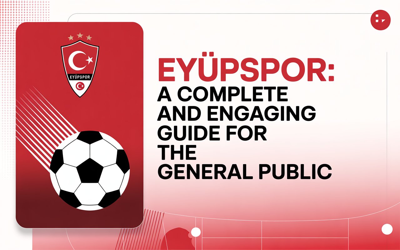 Eyüpspor: A Complete and Engaging Guide for the General Public