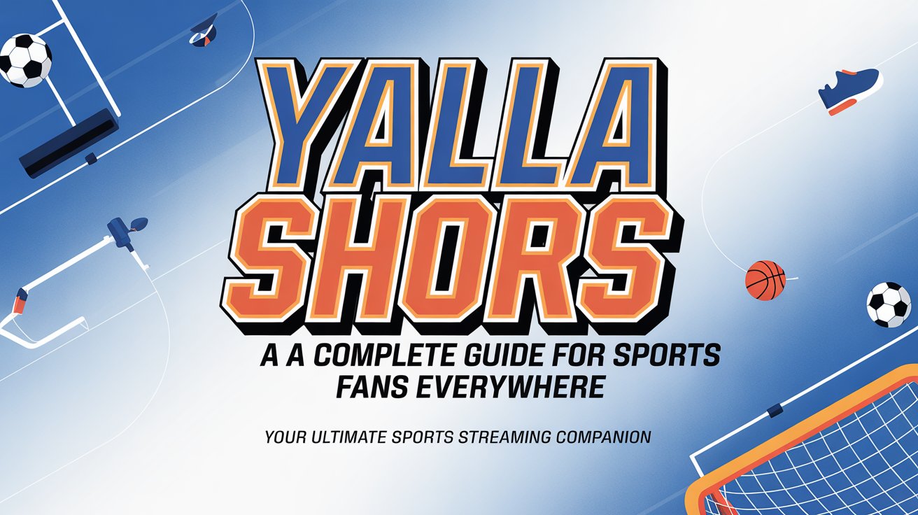 Yalla Shoot: A Complete Guide for Sports Fans Everywhere