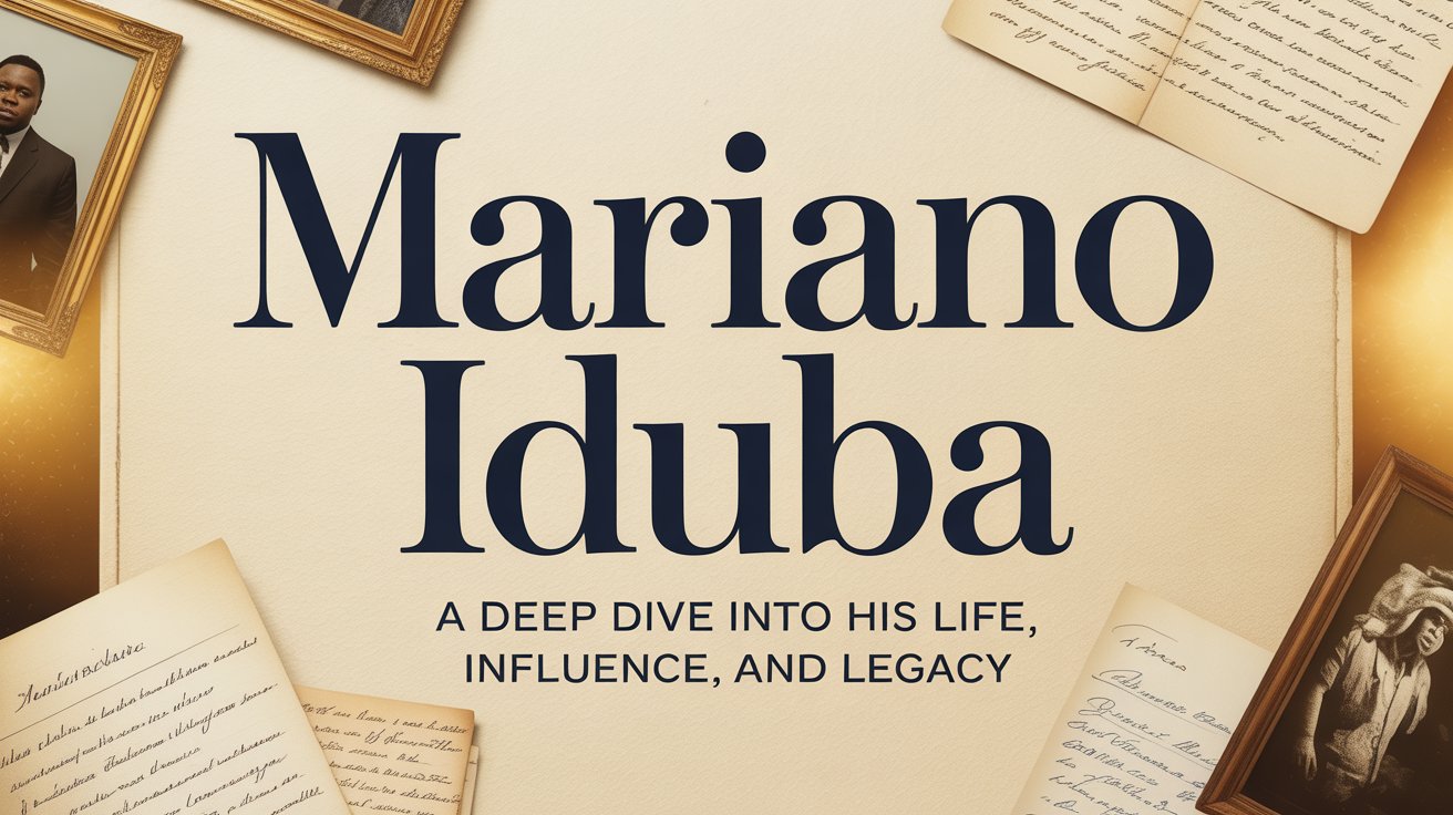 Mariano Iduba: A Deep Dive into His Life, Influence, and Legacy