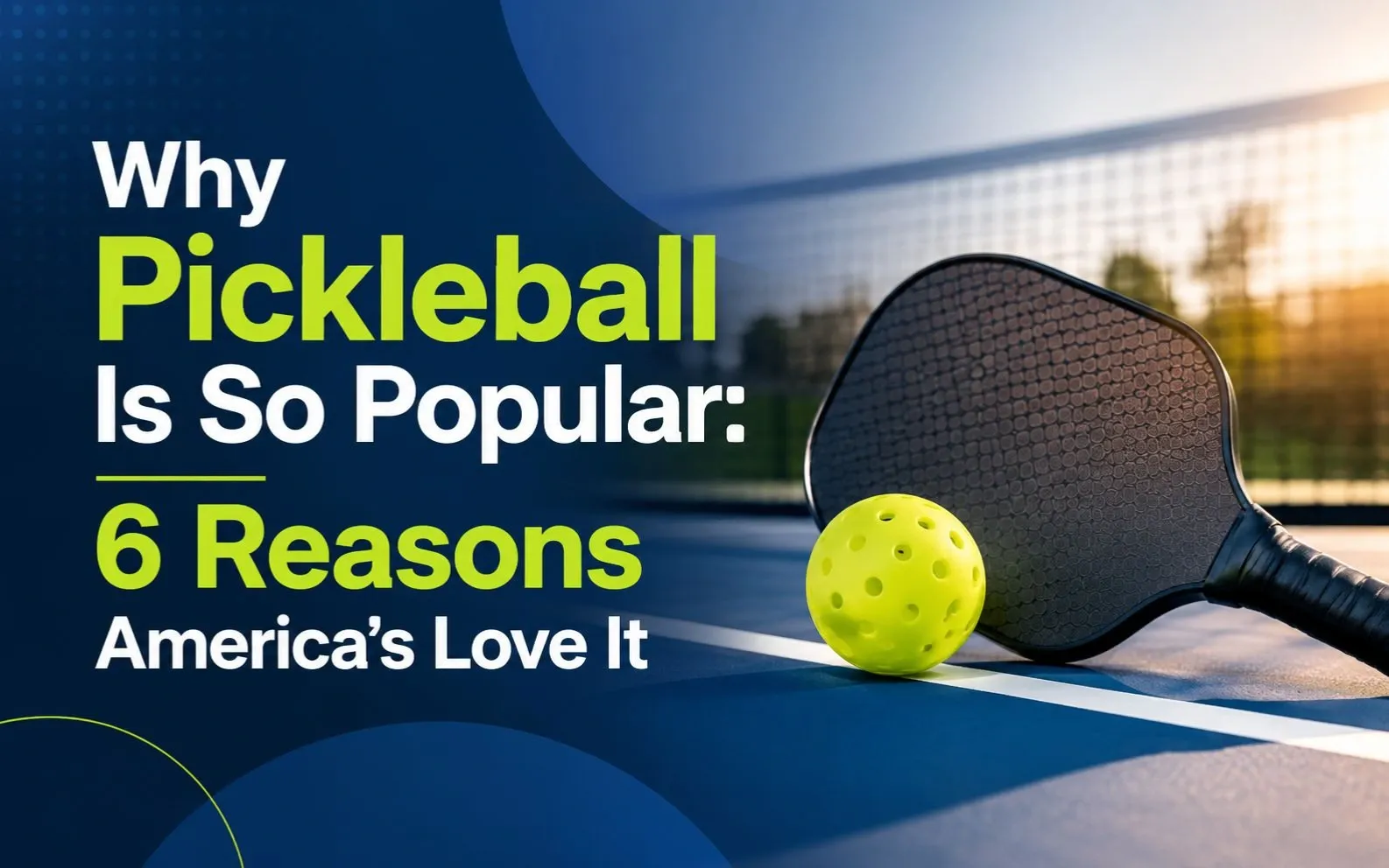 Why Pickleball Is So Popular: 6 Reasons America's Love It